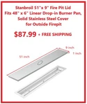 Stanbroil 51" 9" Stainless Steel Fire Cover Fits 48 X6 Pits. Fixed Price $87.99.